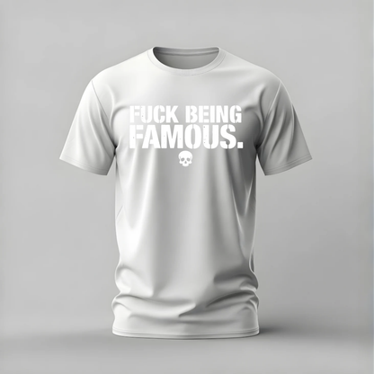 FUCK BEING FAMOUS Graphic T-Shirt