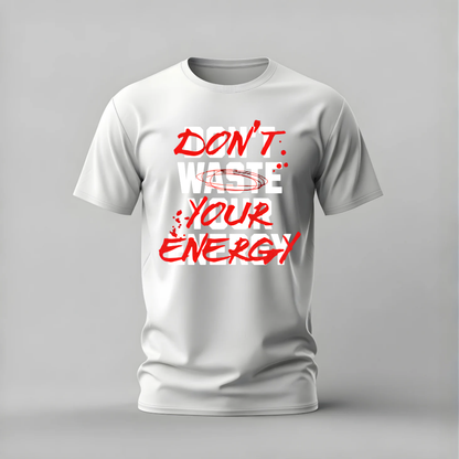 DON’T WASTE YOUR ENERGY Graphic T-Shirt