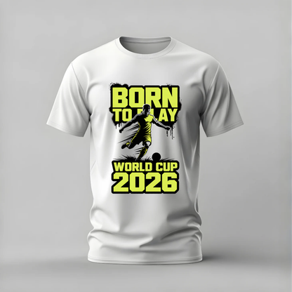 BORN TO PLAY World Cup 2026 Graphic T-Shirt