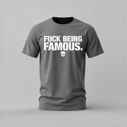 FUCK BEING FAMOUS Graphic T-Shirt