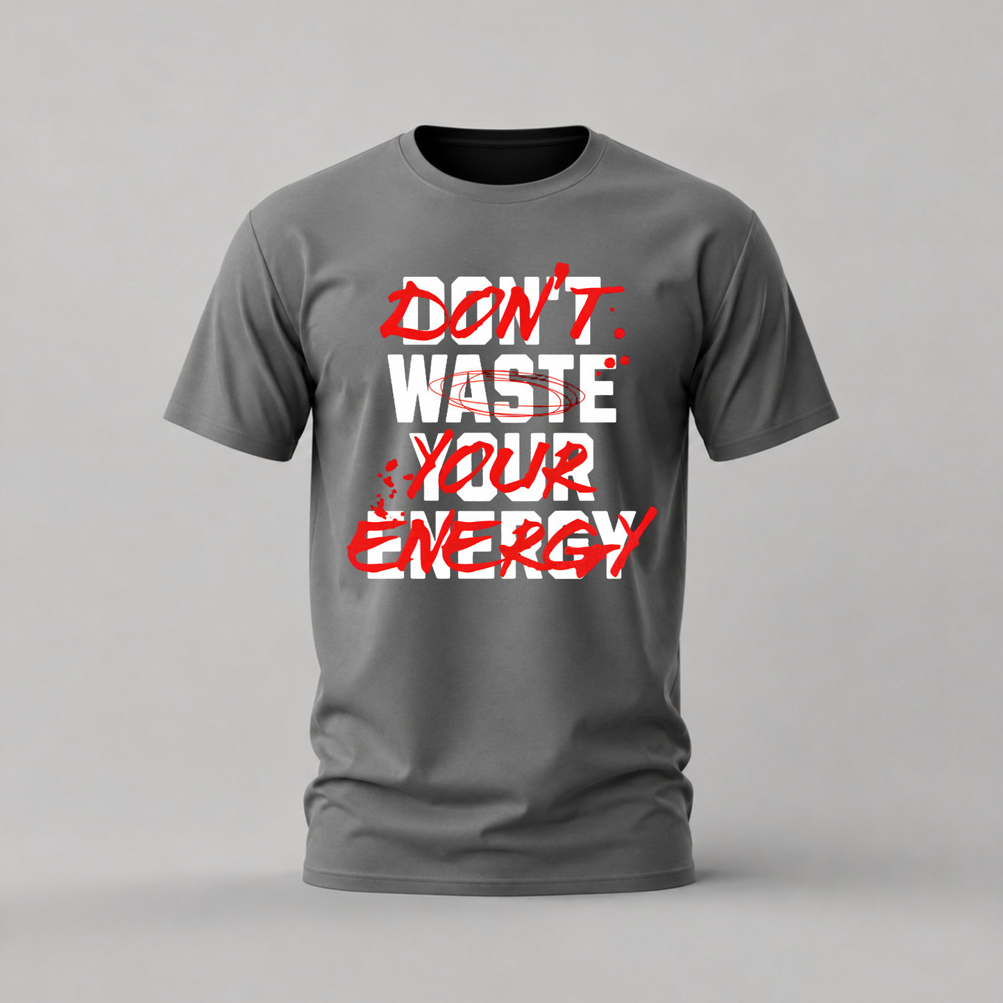 DON’T WASTE YOUR ENERGY Graphic T-Shirt