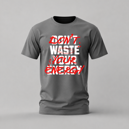 DON’T WASTE YOUR ENERGY Graphic T-Shirt