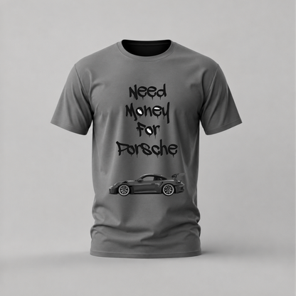 NEED MONEY FOR PORSCHE Graphic T-Shirt