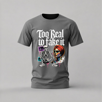 TOO REAL TO FAKE IT Graphic T-Shirt