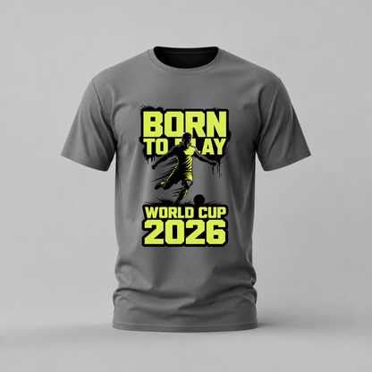 BORN TO PLAY World Cup 2026 Graphic T-Shirt