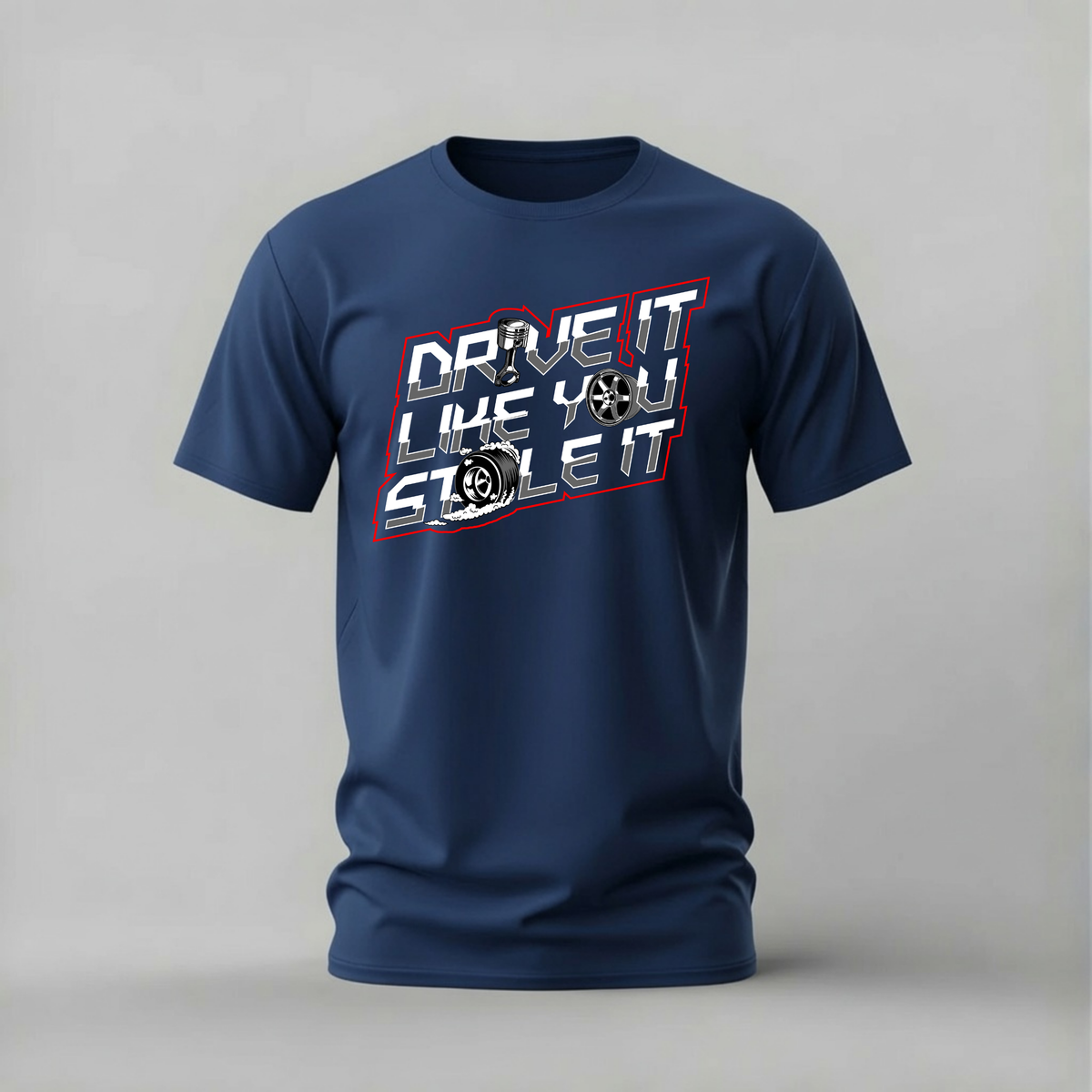 DRIVE IT LIKE YOU STOLE IT Graphic T-Shirt
