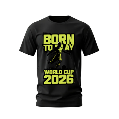 BORN TO PLAY World Cup 2026 Graphic T-Shirt