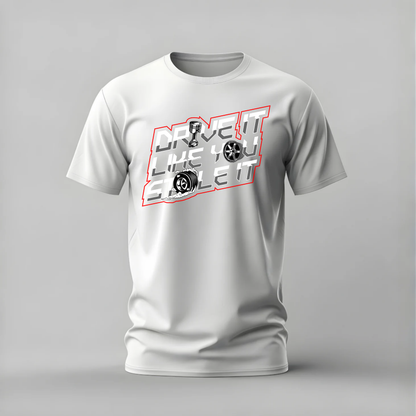 DRIVE IT LIKE YOU STOLE IT Graphic T-Shirt