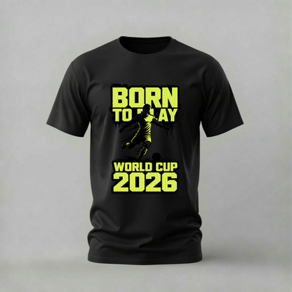 BORN TO PLAY World Cup 2026 Graphic T-Shirt
