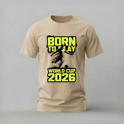 BORN TO PLAY World Cup 2026 Graphic T-Shirt