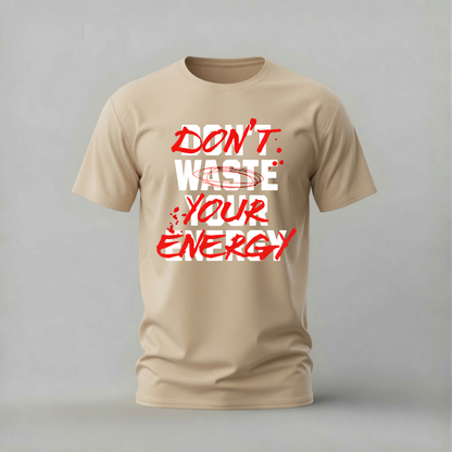 DON’T WASTE YOUR ENERGY Graphic T-Shirt