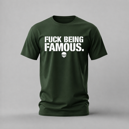 FUCK BEING FAMOUS Graphic T-Shirt