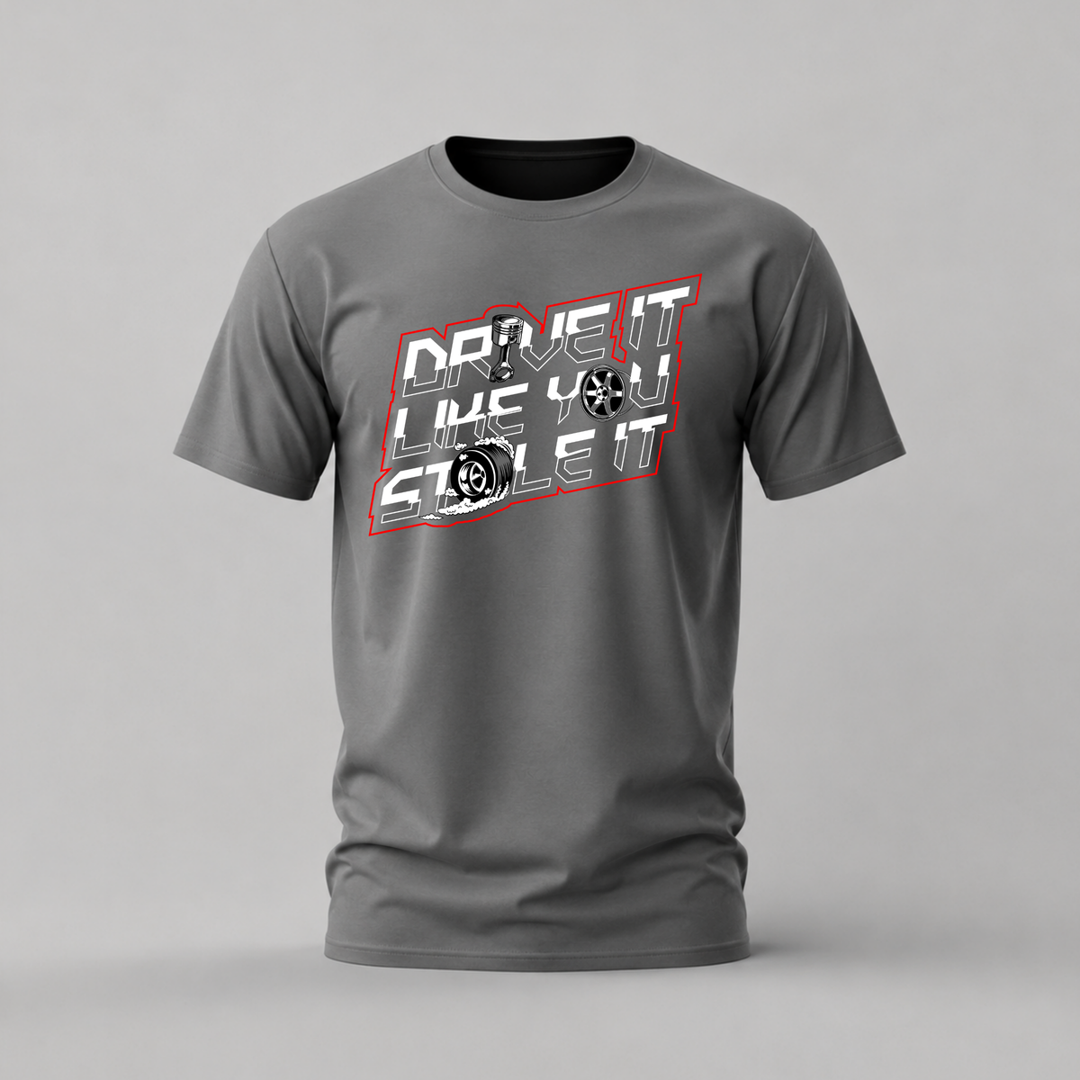 DRIVE IT LIKE YOU STOLE IT Graphic T-Shirt