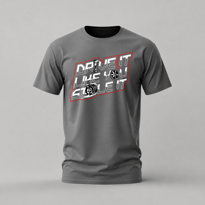 DRIVE IT LIKE YOU STOLE IT Graphic T-Shirt