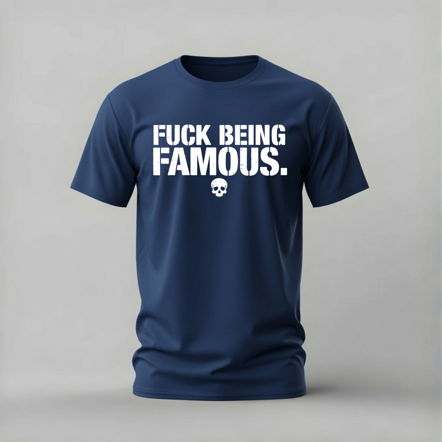 FUCK BEING FAMOUS Graphic T-Shirt
