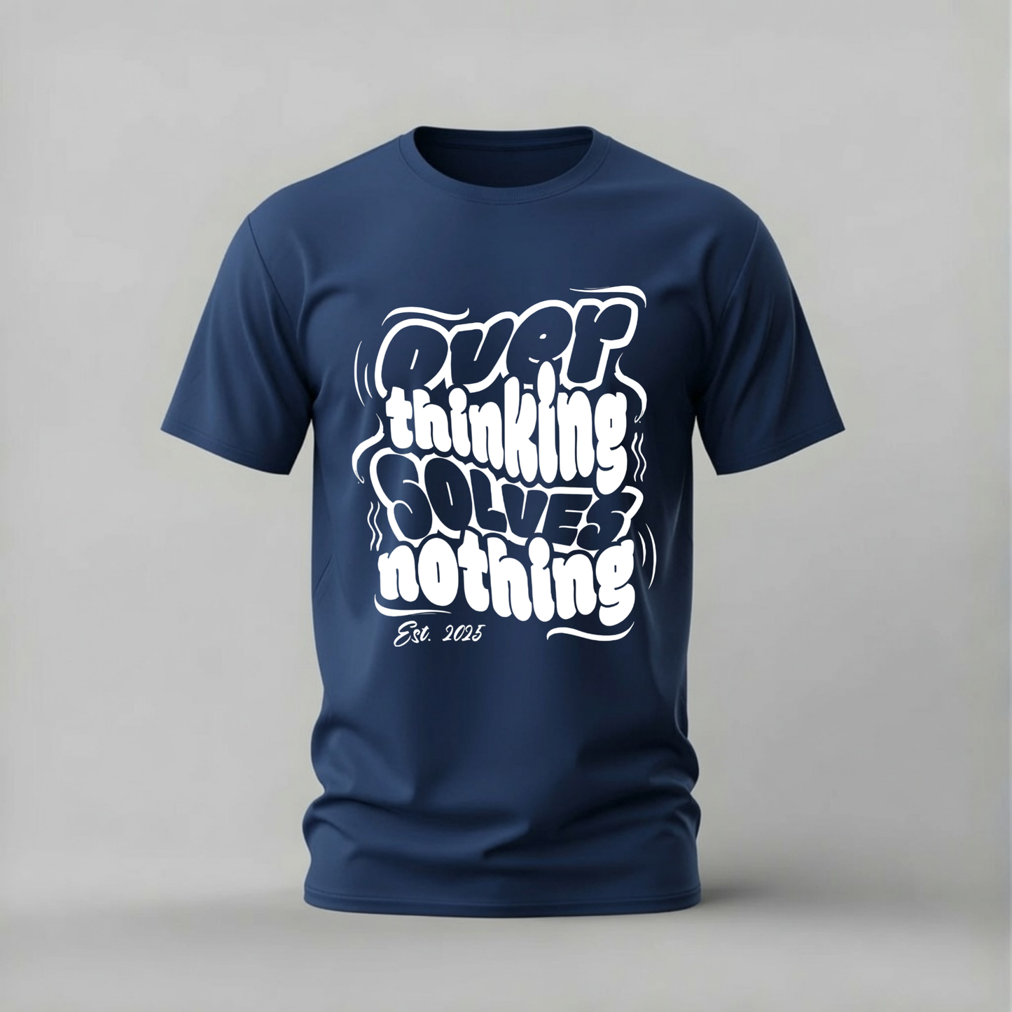 OVER THINKING SOLVES NOTHING Graphic T-Shirt