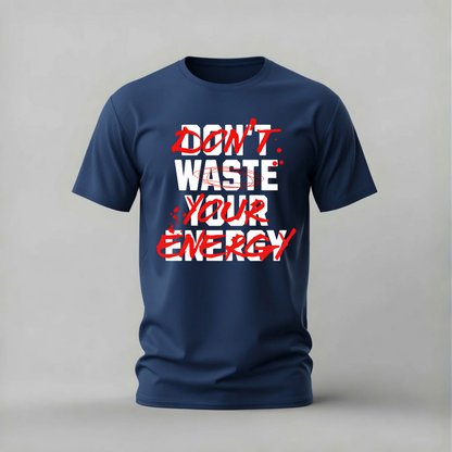 DON’T WASTE YOUR ENERGY Graphic T-Shirt