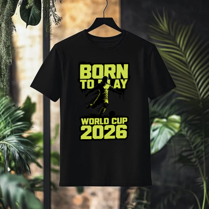 BORN TO PLAY World Cup 2026 Graphic T-Shirt