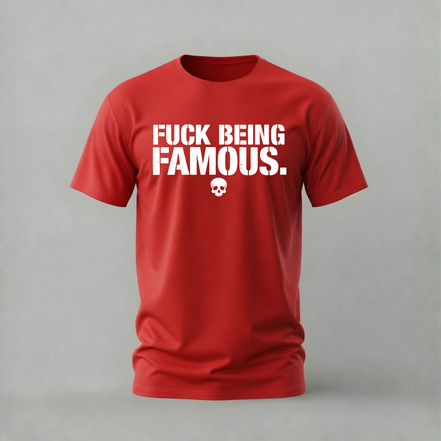 FUCK BEING FAMOUS Graphic T-Shirt