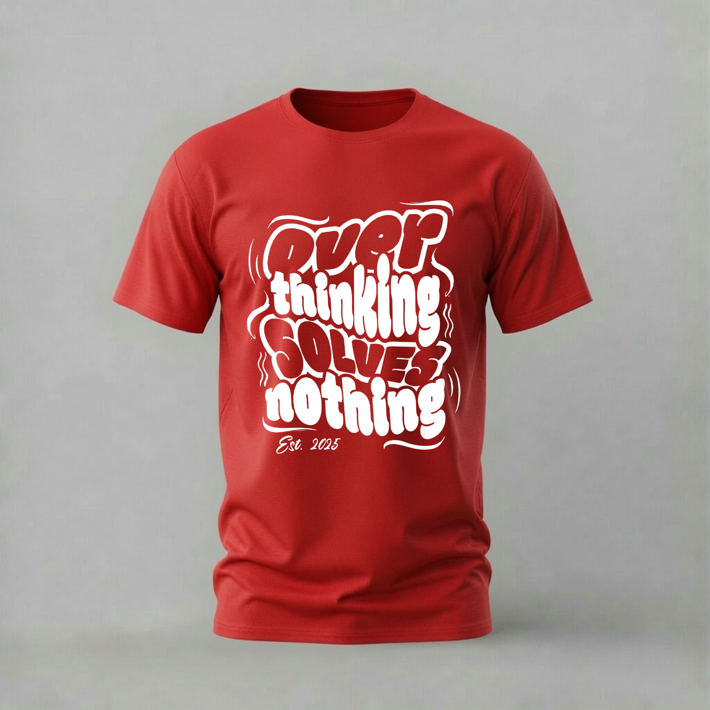 OVER THINKING SOLVES NOTHING Graphic T-Shirt