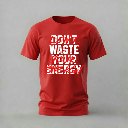 DON’T WASTE YOUR ENERGY Graphic T-Shirt