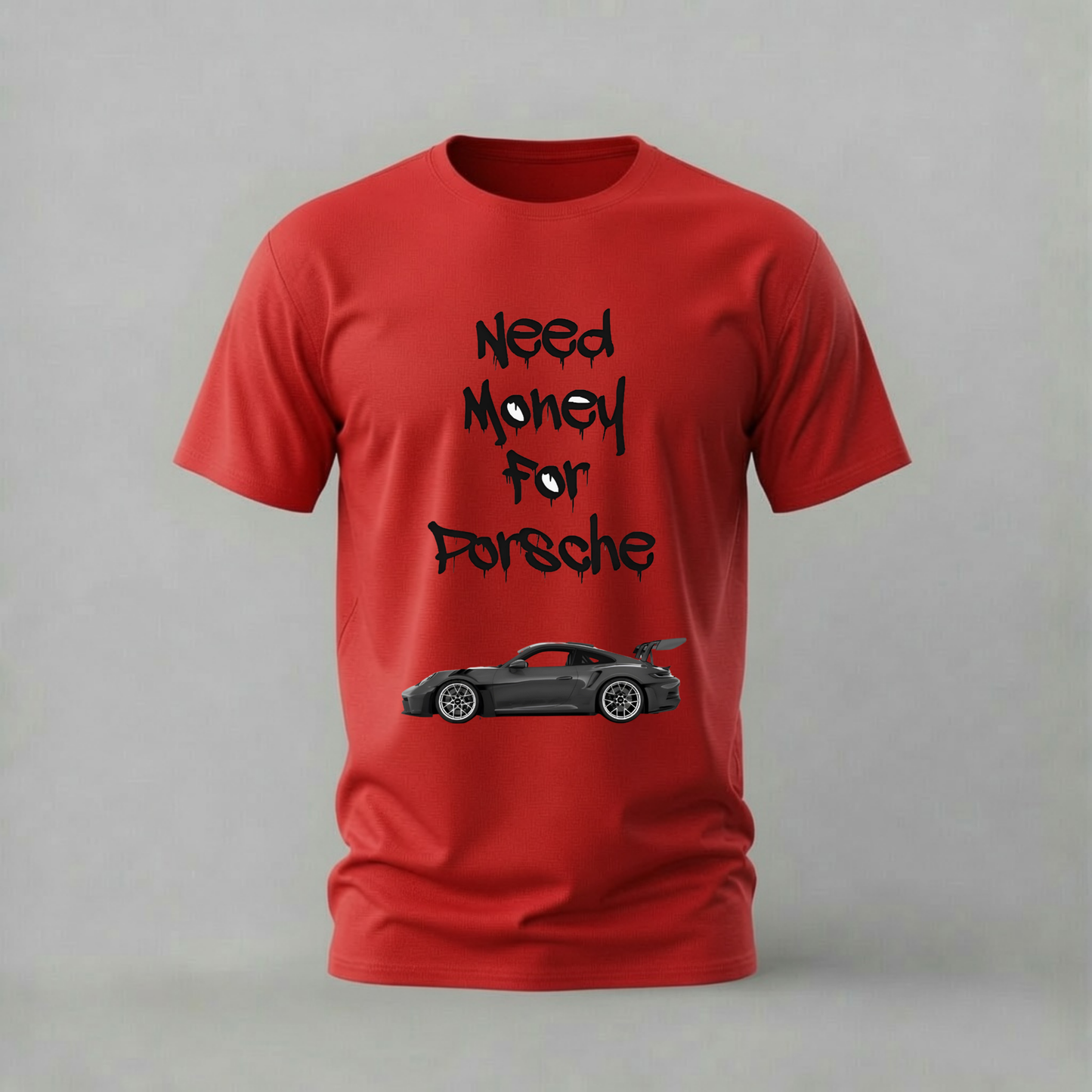 NEED MONEY FOR PORSCHE Graphic T-Shirt