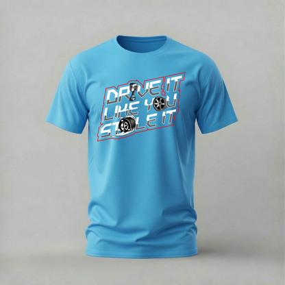 DRIVE IT LIKE YOU STOLE IT Graphic T-Shirt