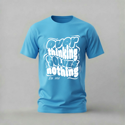 OVER THINKING SOLVES NOTHING Graphic T-Shirt