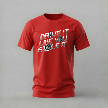 DRIVE IT LIKE YOU STOLE IT Graphic T-Shirt