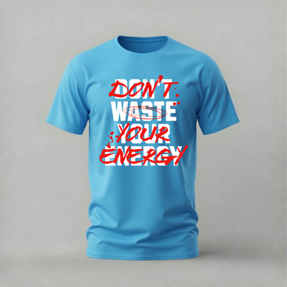 DON’T WASTE YOUR ENERGY Graphic T-Shirt