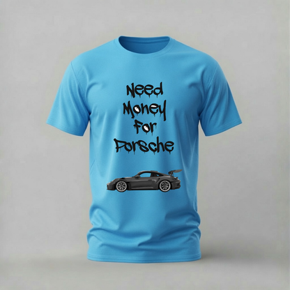 NEED MONEY FOR PORSCHE Graphic T-Shirt