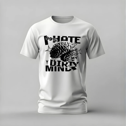 A white short-sleeve crewneck t-shirt with a black graphic print on the front. The graphic features a brain illustration and the text 'I HATE MY DIRTY MIND' with '99%' written in a circular shape above the brain.