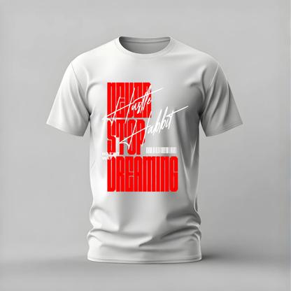 never stop dreaming tshirt; hustle habit shirt; motivational graphic tee; never stop dreaming tshirt; hustle streetwear shirt; unisex motivational tee; men cotton tshirt; half sleeve printed tshirt; streetwear; casual wear; hustle merch; motivational graphic shirt
