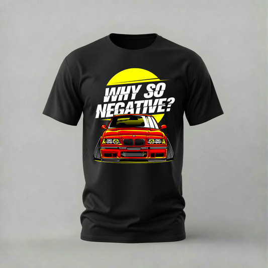 why so negative tshirt; red bmw e36 shirt; bmw stance graphic tee; e36 car tshirt; unisex car tee; men cotton tshirt; half sleeve printed tshirt; car merch; casual wear